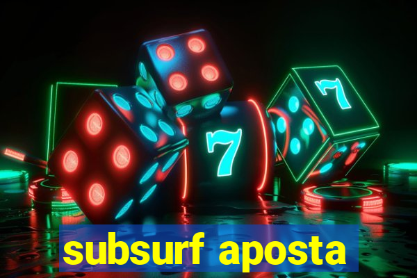 subsurf aposta